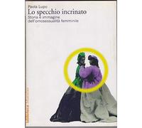 Lo specchio incrinato. Storia e immagine dell'omosessualità femminile