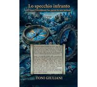 LO SPECCHIO INFRANTO: Come l'Occidente ha perso la sua anima
