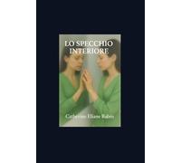 Lo specchio interiore: Un viaggio interiore universale che risuona nell’intimo di chi legge