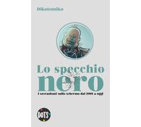 Lo Specchio Nero. I Sovranismi sullo Schermo dal 2001 a Oggi - [Dots Edizioni]