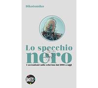 Lo specchio nero. I sovranismi sullo schermo dal 2001 a oggi. Ediz. illustrata