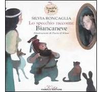 Lo specchio racconta: Biancaneve. Insolite fiabe. Ediz. illustrata