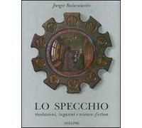 Lo specchio. Rivelazioni, inganni e science-fiction