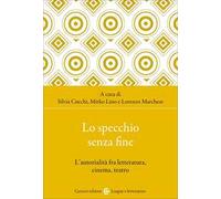 Lo specchio senza fine. L'autorialità fra letteratura, cinema, teatro
