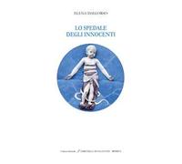 Lo spedale degli Innocenti. Ediz. italiana e inglese