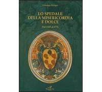 Lo Spedale della Misericordia e Dolce. Dal 1545 al 1776