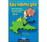 Lo spendimeglio. Mille occasioni per fare acquisti risparmiando. Lombardia 2010