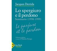 Lo spergiuro e il perdono. (Seminario 1998-1999) - Derrida Jacques