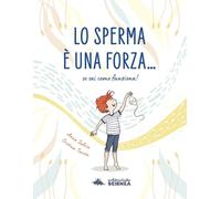 Lo sperma è una forza. Se sai come funziona!