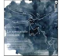 Lo spettacolo cosmico. Scrivere il cielo: lezioni di astronomia visiva. Ed...