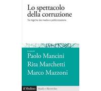 Lo spettacolo della corruzione. Tra logiche dei media e politicizzazione