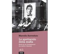 Lo spettacolo della mafia. Storia di un immaginario tra realtà e finzione
