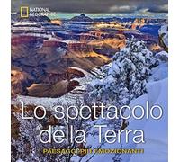Lo spettacolo della terra. I paesaggi più emozionanti. Ediz. a colori