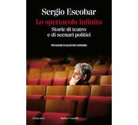 Lo spettacolo infinito. Storie di teatro e di scenari politici
