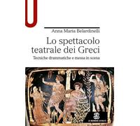 Lo spettacolo teatrale dei Greci. Tecniche drammatiche e messa in