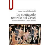 Lo spettacolo teatrale dei Greci. Tecniche drammatiche e messa in scena