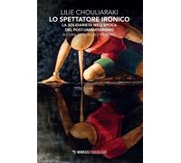 Lo spettatore ironico. La solidarietà nell'epoca del post-umanitarismo - C...
