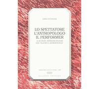 Lo spettatore, l'antropologo, il performer. 10 schede infradisciplinari per «Teatro e antropologia»