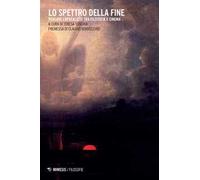Lo spettro della fine. Pensare l'Apocalisse tra filosofia e cinema