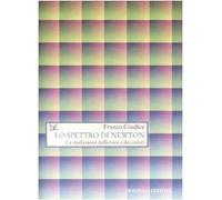 Lo spettro di Newton. La rivelazione della luce e dei colori