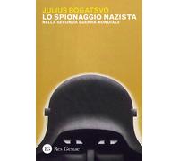 Lo spionaggio nazista nella Seconda Guerra Mondiale - Bogatsvo Julius