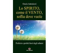 Lo spirito, come il vento, soffia dove vuole. Profezie e profeti fuori dagli schemi