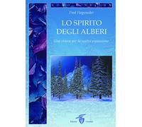 Lo spirito degli alberi. Una chiave per la vostra espansione - Hageneder Fred