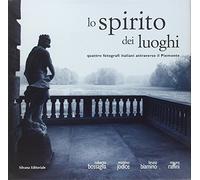 Lo spirito dei luoghi. Quattro fotografi italiani attraverso il Piemonte. Ediz. italiana, inglese e francese: Four Photographers in Piedmont