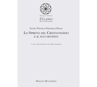 Lo spirito del cristianesimo e il suo destino - Hegel Friedrich