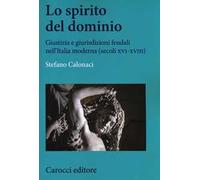 Lo spirito del dominio. Giustizia e giurisdizioni feudali nell'Italia moderna (secoli XVI-XVIII)