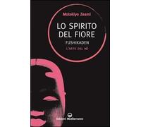Lo spirito del fiore. Fushikaden. L'arte del Nô
