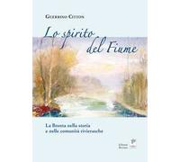 Lo spirito del fiume. La Brenta nella storia e nelle comunità rivierasche