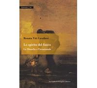 Lo spirito del fuoco. La filosofia e l'irrazionale