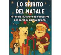 Lo Spirito del Natale: Favole Illustrate per Bambini dai 6 ai 10 Anni per Scoprire la Magia del Natale e delle Emozioni: Favole Natalizie e Attività ... Fiducia e Attesa nei Giorni prima di Natale