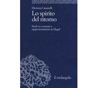 Lo spirito del ritorno. Studi su concetto e rappresentazione in Hegel