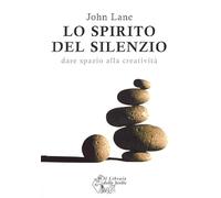 Lo spirito del silenzio. Dare spazio alla creatività
