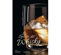 Lo spirito del whisky. Storia, aneddoti, tendenze e cocktail