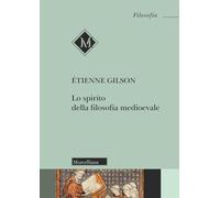 Libri Étienne Gilson - Lo Spirito Della Filosofia Medioevale. Nuova Ediz.