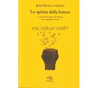 Lo spirito della lettera. Testo spagnolo a fronte - Ortega y Gasset José