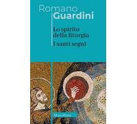 Lo spirito della liturgia. I santi segni. Nuova ediz.