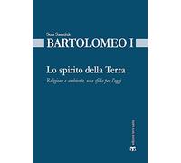 Lo spirito della terra. Religione e ambiente, una sfida per l'oggi