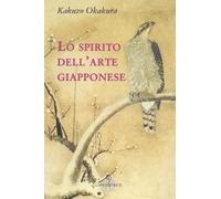 Lo spirito dell'arte giapponese - Okakura Kakuzo