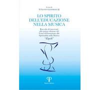 Lo spirito dell'educazione nella musica. Raccolta di interventi alla quinta edizione del Corso di Formazione alla Spiritualità nella Musica «Zipoli»