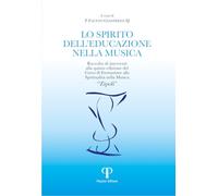 Lo spirito dell'educazione nella musica. Raccolta di interventi alla quinta edizione del Corso di Formazione alla Spiritualità nella Musica «Zipoli»