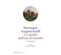 Lo spirito dell'età di Goethe. Classicità (Vol. 2)
