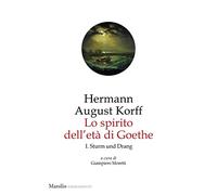 Lo spirito dell'età di Goethe. Vol. 1: Sturm und Drang