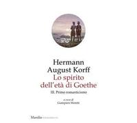 Lo spirito dell'età di Goethe. Vol. 3: Primo romanticismo