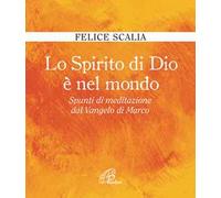 Lo Spirito di Dio è nel mondo. Spunti di meditazione dal Vangelo di Marco