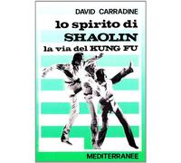 Lo spirito di Shaolin. La via del kung fu