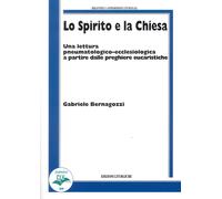 Lo spirito e la chiesa - Bernagozzi Gabriele